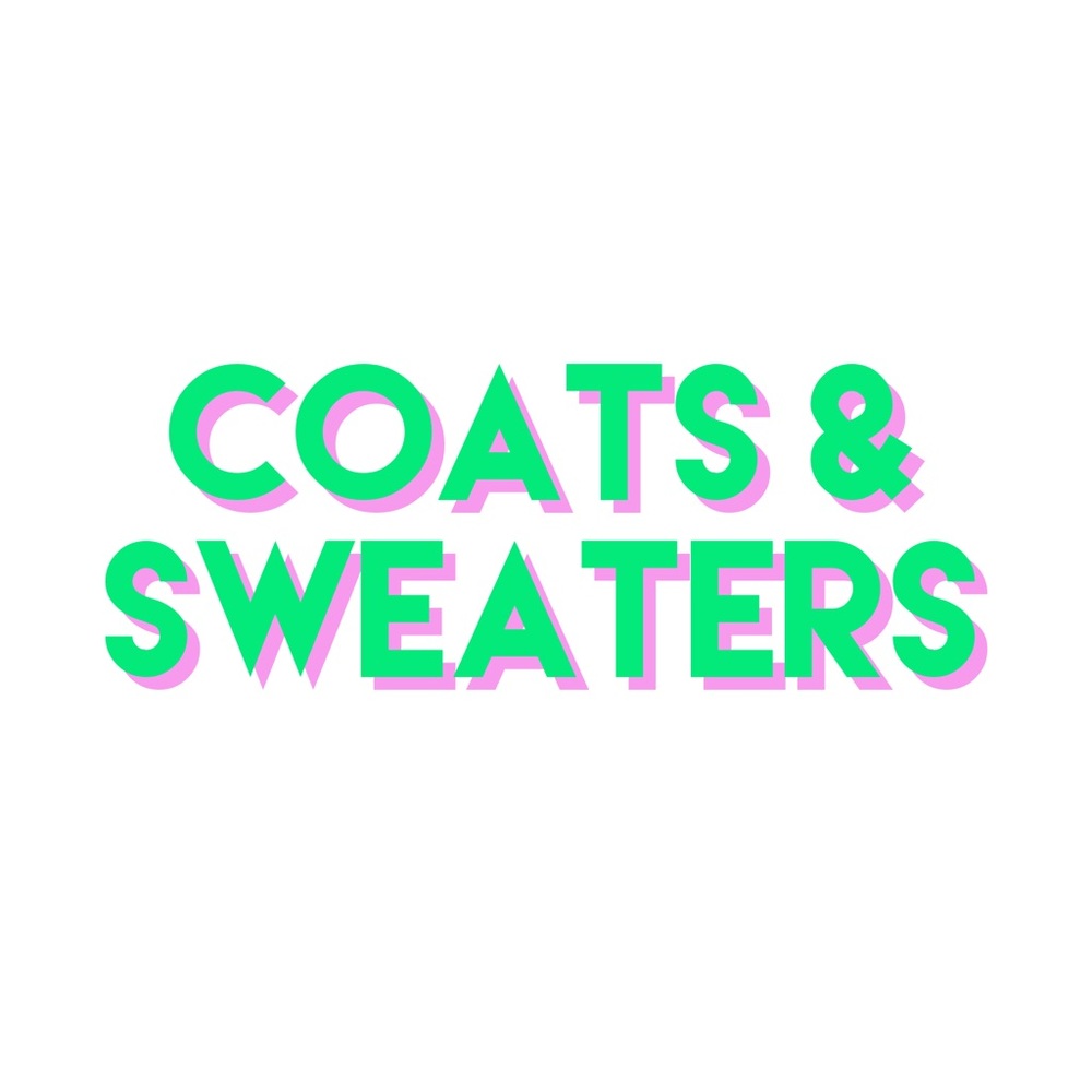 Coats and Sweaters below